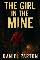The Girl in the Mine: A Small-Town Thriller About a Missing Girl, a Forgotten Case, and a Sheriff Who Won’t Look Away (The Raven Creek Files) B0FQV19KT3 Book Cover