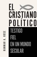 El Christiano Politico: Testigo Fiel en un Mundo Secular (Spanish Edition) B0GY7MS62Z Book Cover