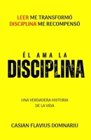 ÉL AMA LA DISCIPLINA: Leer me transformó, La disciplina me recompensó 9945627406 Book Cover