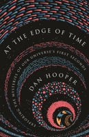 At the Edge of Time: Exploring the Mysteries of Our Universe's First Seconds 0691206422 Book Cover