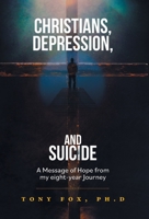 Christians, Depression, and Suicide: A Message of Hope From My Eight-Year Journey 1039159486 Book Cover