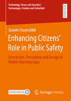 Enhancing Citizens’ Role in Public Safety: Interaction, Perception and Design of Mobile Warning Apps (Technology, Peace and Security I Technologie, Frieden und Sicherheit) 3658464887 Book Cover
