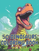 50 dinosaurs coloring book: Cute and realistic dinosaur coloring book for age 8-12 boys, girls B0CHL96CP8 Book Cover