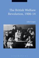 The British Welfare Revolution, 1906-14 1350109177 Book Cover