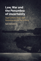 Law, War and the Penumbra of Uncertainty: Legal Cultures, Extra-Legal Reasoning and the Use of Force 1316511987 Book Cover