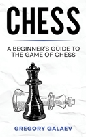Chess: A Beginner's Guide to the Game of Chess 1960748092 Book Cover