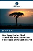 Der ägyptische Markt Stand des Wettbewerbs: Fallstudie zum Stahlmarkt (German Edition) 6207825934 Book Cover