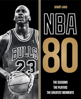 NBA 80: The Seasons, the Players, the Greatest Moments 0228106311 Book Cover