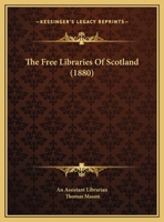 The Free Libraries of Scotland, by an Assistant Librarian [T. Mason] 1276431600 Book Cover