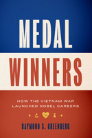 Medal Winners: How the Vietnam War Launched Nobel Careers 1477319425 Book Cover