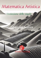 Matematica Artistica: L'estinzione delle virgole (Italian Edition) B0DYD81KPW Book Cover