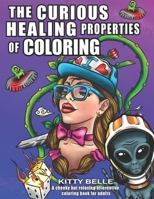 The Curious Healing Properties Of Coloring: A cheeky but relaxing alternative coloring book for adults B089D1G9GB Book Cover