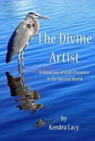The Divine Artist : A Showcase of God's Presence in the Natural World 1984908774 Book Cover