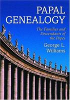 Papal Genealogy: The Families and Descendants of the Popes 0786420715 Book Cover