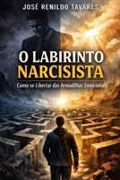 O Labirinto Narcisista: Como se Libertar das Armadilhas Emocionais (Portuguese Edition) B0GCZRXM4M Book Cover