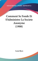 Comment Se Fonde Et S'Administre La Societe Anonyme (1908) 1161036741 Book Cover
