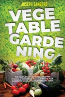 VEGETABLE GARDENING: THE COMPLETE GUIDE TO GROWING HERBS AND FRUITS AND CREATING YOUR PERSONAL GARDEN. GROW FRESH VEGETABLES AND START HOME GARDENING WITH EASY INSTRUCTIONS B08YQQWX6X Book Cover