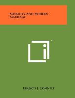 Morality and Modern Marriage 1258041073 Book Cover