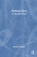 Medieval Silesia: An Inclusive History 1032472324 Book Cover