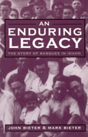 An Enduring Legacy: The Story of Basques in Idaho (Basque Series) 0874175682 Book Cover