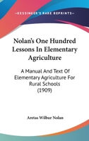 One Hundred Lessons in Elementary Agriculture; A Manual and Text of Elementary Agriculture for Rural School 1164908308 Book Cover