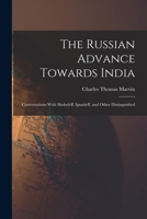 The Russian Advance Towards India: Conversations With Skobeleff, Ignatieff, and Other Distinguished 1016663137 Book Cover