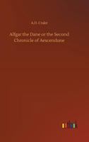 Alfgar the Dane or the Second Chronicle of Aescendune A Tale of the Days of Edmund Ironside 1522816550 Book Cover