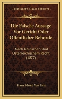 Die Falsche Aussage Vor Gericht Oder Offentlicher Behorde: Nach Deutschen Und Osterreichischem Recht (1877) 1145298834 Book Cover