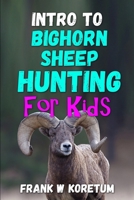 Intro to Bighorn Sheep Hunting for Kids B0BFHRZSNK Book Cover