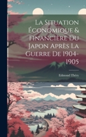 La Situation Économique & Financière Du Japon Après La Guerre De 1904-1905 1147834334 Book Cover