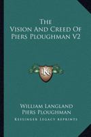 The Vision And Creed Of Piers Ploughman V2 0548325189 Book Cover