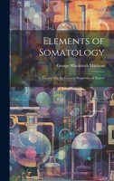 Elements of Somatology: A Treatise On the General Properties of Matter 1021344923 Book Cover