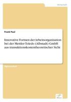 Innovative Formen Der Arbeitsorganisation Bei Der Mettler-Toledo (Albstadt) Gmbh Aus Transaktionskostentheoretischer Sicht 3838636503 Book Cover