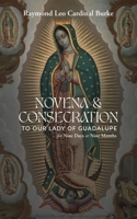 Novena & Consecration to Our Lady of Guadalupe: for Nine Days or Nine Months 1963716027 Book Cover