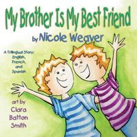 My Brother Is My Best Friend: Trilingual- Spanish, French and English 1616334525 Book Cover