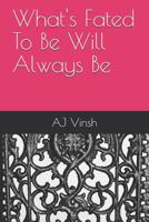 What's Fated To Be Will Always Be 1092744363 Book Cover