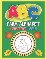 ABC Farm Alphabet Coloring Book: ABC Farm Alphabet Activity Coloring Book, Farm Alphabet Coloring Books for Toddlers and Ages 2, 3, 4, 5 - An Activity ... the English Alphabet Letters from A to Z 1650051344 Book Cover