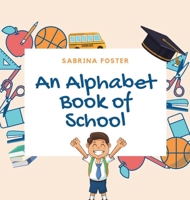 An Alphabet Book of School 9198575503 Book Cover