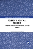 Tolstoy's Political Thought: Christian Anarcho-Pacifist Iconoclasm Then and Now 036777738X Book Cover