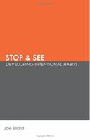 Stop & See: Developing Intentional Habits 0982834489 Book Cover