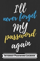 I'll never forget my password again: Internet Password Logbook: Organizer/Logbook & Notebook for Passwords/ The Personal Internet Address & Password/Notebook for Passwords/Gift for Friends 1651052042 Book Cover
