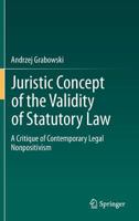 Juristic Concept of the Validity of Statutory Law: A Critique of Contemporary Legal Nonpositivism 3642276873 Book Cover