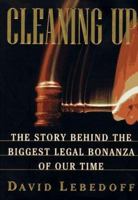 Cleaning Up: The Story Behind the Biggest Legal Bonanza of Our Time 0684837064 Book Cover