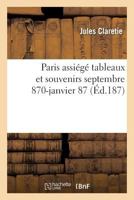 Paris Assia(c)Ga(c) Tableaux Et Souvenirs Septembre 1870-Janvier 1871 2011918480 Book Cover