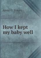 How I Kept My Baby Well 1178140512 Book Cover