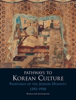 Pathways to Korean Culture: Paintings of the Joseon Dynasty, 1392-1910 1780233671 Book Cover