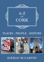A-Z of Cork: Places-People-History 1398119474 Book Cover