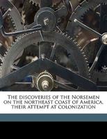 The Discoveries of the Norsemen on the Northeast Coast of America, Their Attempt at Colonization 135934019X Book Cover