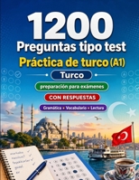 1200 preguntas tipo test para practicar turco nivel A1: Gramática, vocabulario y comprensión lectora para principiantes con respuestas – pruebas ... para mejorar rápido en A1 (Spanish Edition) B0H8MR3GPP Book Cover