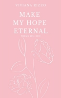 Make my hope eternal: Poems 2015-2019 B08Y4T6YBX Book Cover